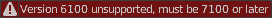 Version 6100 unsupported, must be 7100 or later