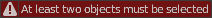 At least two objects must be selected