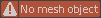 No mesh object