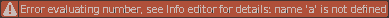 Error evaluating number, see Info editor for details: name 'a' is not defined